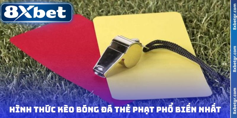 Hình thức kèo bóng đá thẻ phạt phổ biến nhất